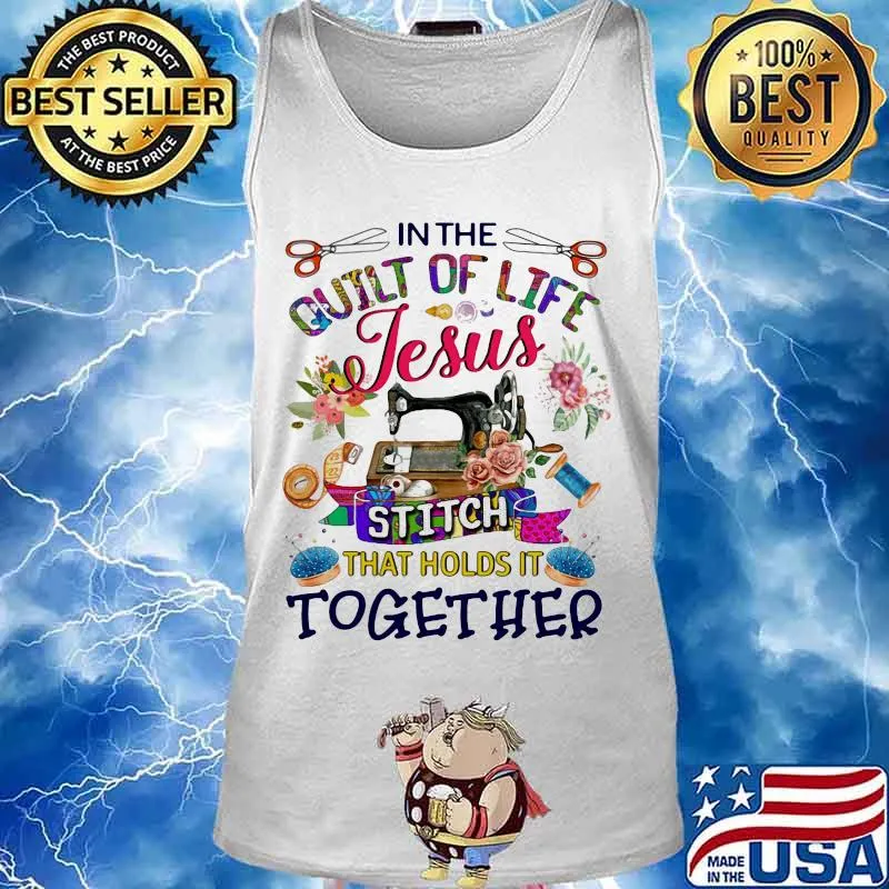 In the quilt of life Jesus stitch that holds it together s Tank top