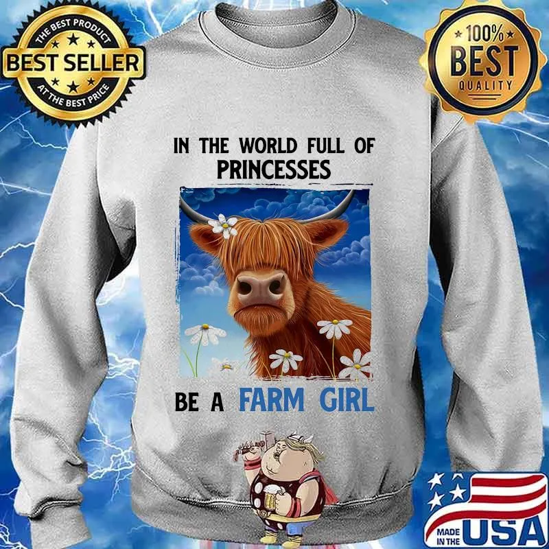 In The World Full Of Princesses Be A Farm Girl Cow Shirt Sweater