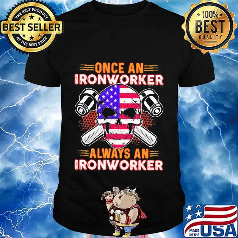 Independence day once an ironworker always an ironworker shirt