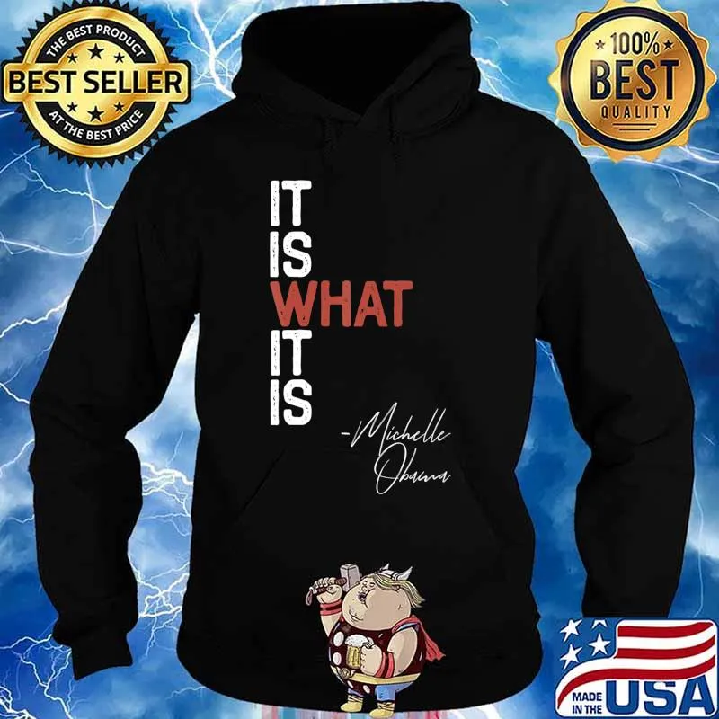 It Is What It Is Michelle Obama Saying Quote DNC Anti Trump T-Shirt Hoodie
