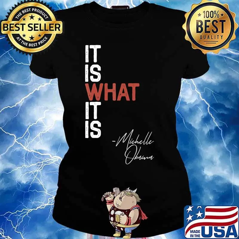 It Is What It Is Michelle Obama Saying Quote DNC Anti Trump T-Shirt Ladies tee