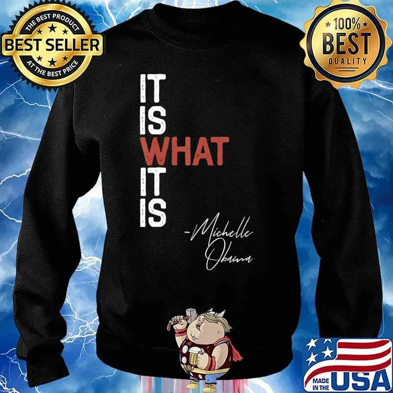 It Is What It Is Michelle Obama Saying Quote DNC Anti Trump T-Shirt Sweater