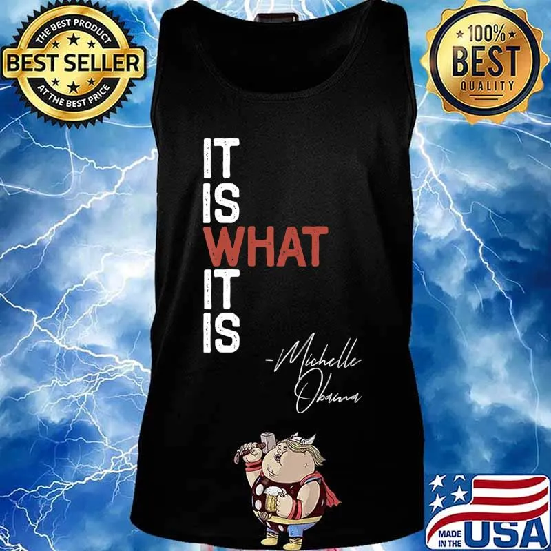 It Is What It Is Michelle Obama Saying Quote DNC Anti Trump T-Shirt Tank top