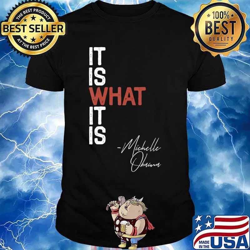 It Is What It Is Michelle Obama Saying Quote DNC Anti Trump T-Shirt