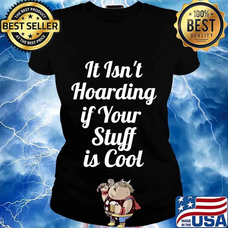 It Isn't Hoarding if Your Stuff is Cool T-Shirt Ladies tee