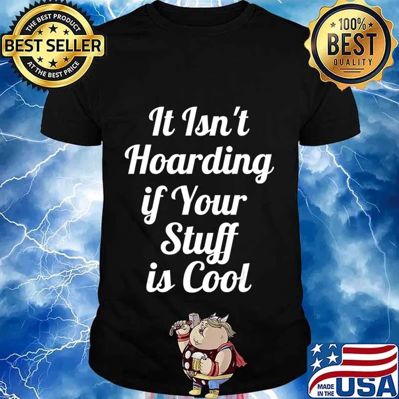 It Isn't Hoarding if Your Stuff is Cool T-Shirt