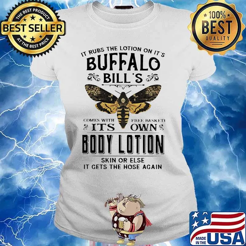 It rubs the lotion on it's buffalo bill's comes with free basket it's own body lotion skin or else it gets the hose again s Ladies tee