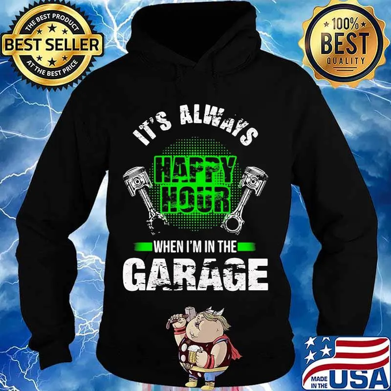 IT'S ALWAYS WHEN I'M IN THE GARAGE MECHANIC SHIRT Hoodie