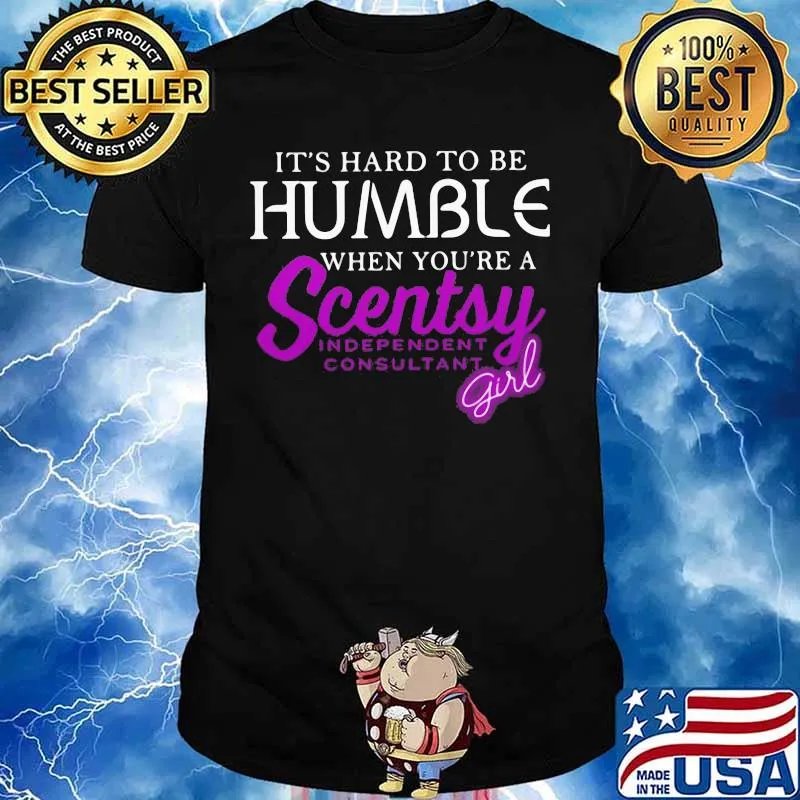 It's hard to be humble when you're a scentsy independent consultant girl shirt