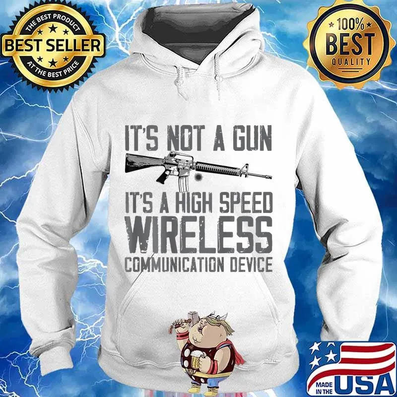 It's Not A Gun It's A High Speed Wireless (Back Side) T-Shirt Hoodie