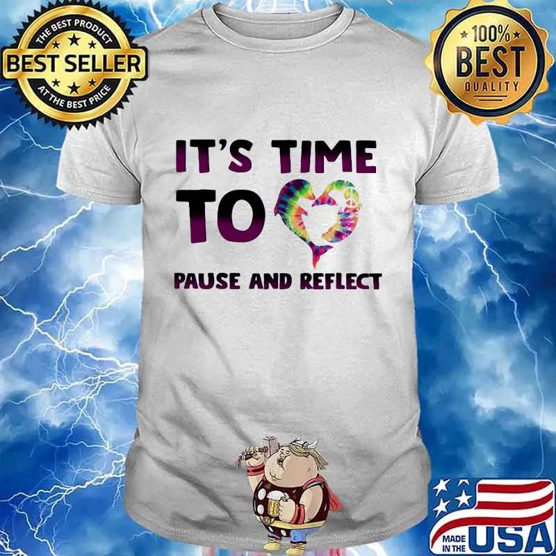 it's time to heart pause and reflect shirt
