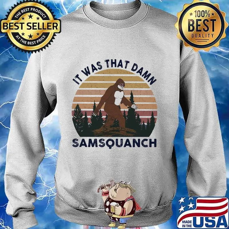 IT WAS THAT DAMN SAMSQUANCH BIGFOOT VINTAGE RETRO SHIRT Sweater