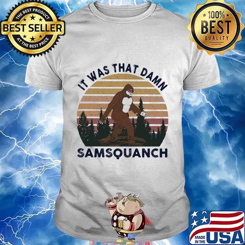 IT WAS THAT DAMN SAMSQUANCH BIGFOOT VINTAGE RETRO SHIRT