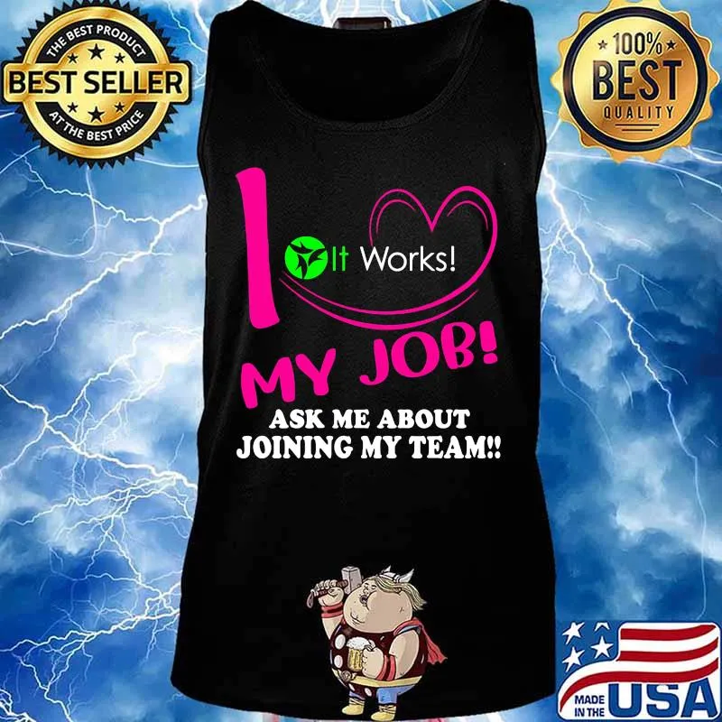 It works i love my job ask me about joining my team s Tank top