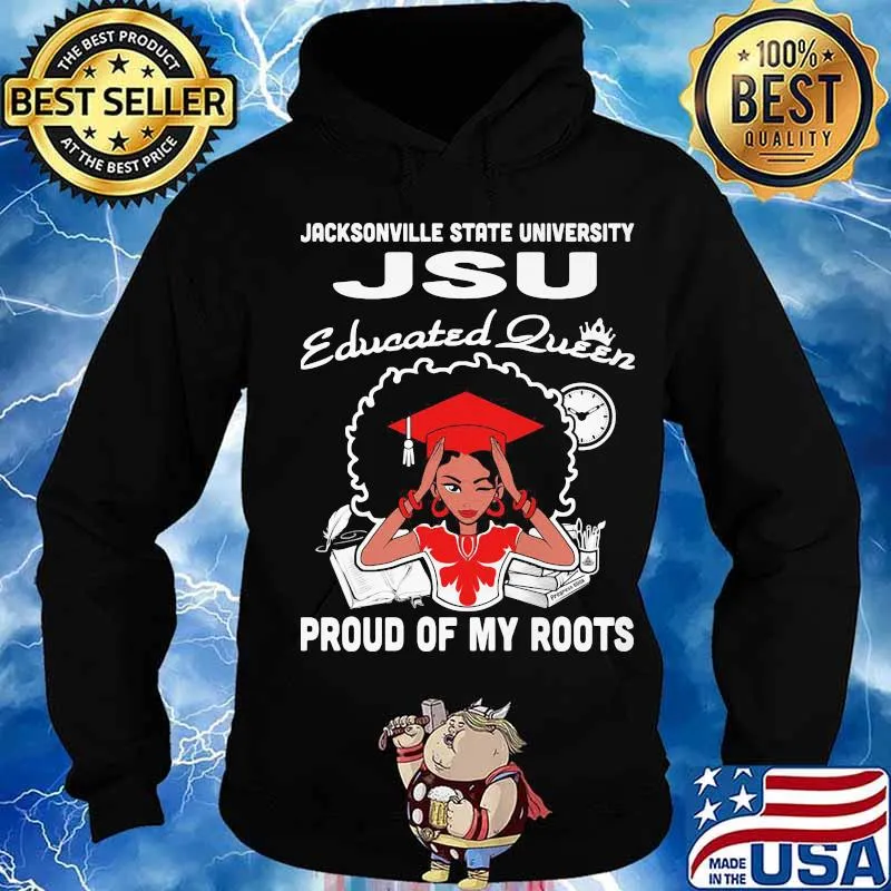 Jacksonville state university jsu educated queen proud of my roots s Hoodie