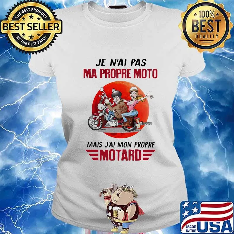 JE N'AI PAS MA PROPRE MOTO MAIS J'AI MON PROPRE MOTARD MOON SHIRT Ladies tee