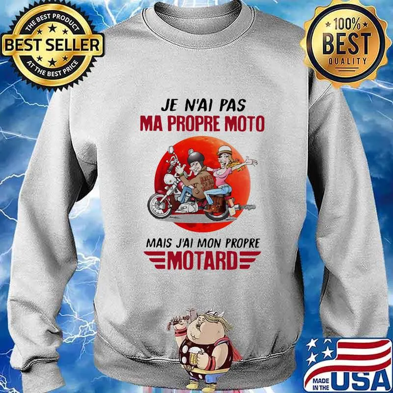 JE N'AI PAS MA PROPRE MOTO MAIS J'AI MON PROPRE MOTARD MOON SHIRT Sweater