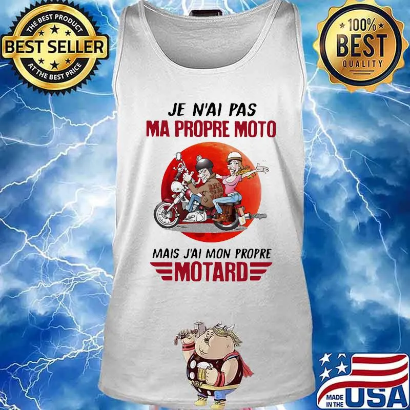 JE N'AI PAS MA PROPRE MOTO MAIS J'AI MON PROPRE MOTARD MOON SHIRT Tank top