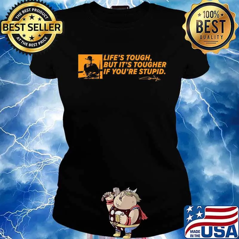 John wayne life's tough but it's tougher if you're stupid signature s Ladies tee