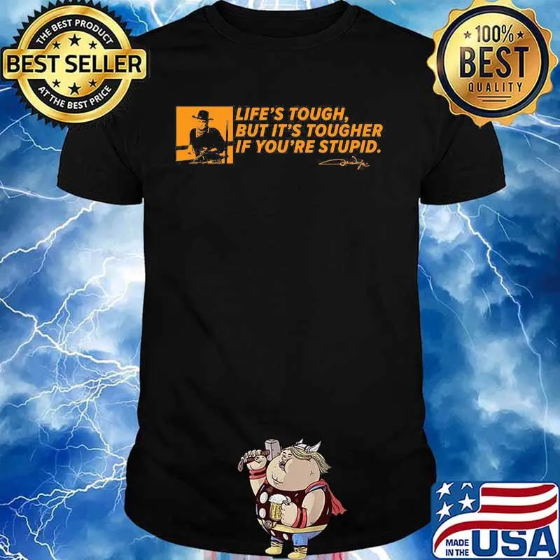 John wayne life's tough but it's tougher if you're stupid signature shirt