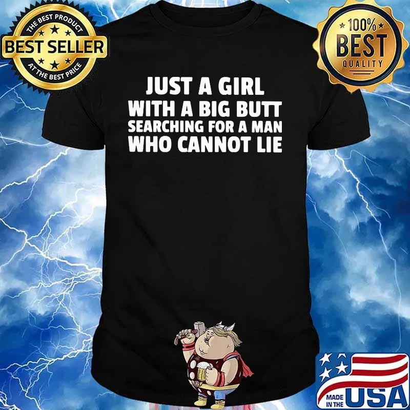 Just a girl with a big butt searching for a man who cannot lie 2020 shirt