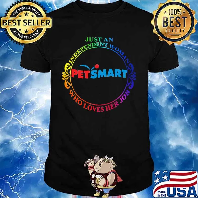 Just an independent woman petsmart who loves her job shirt