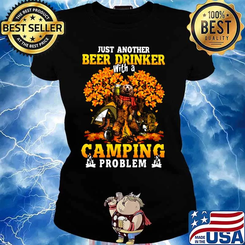 JUST ANOTHER BEER DRINKER WITH A CAMPING PROBLEM BEER CAMPING AUTUMN SHIRT Ladies tee