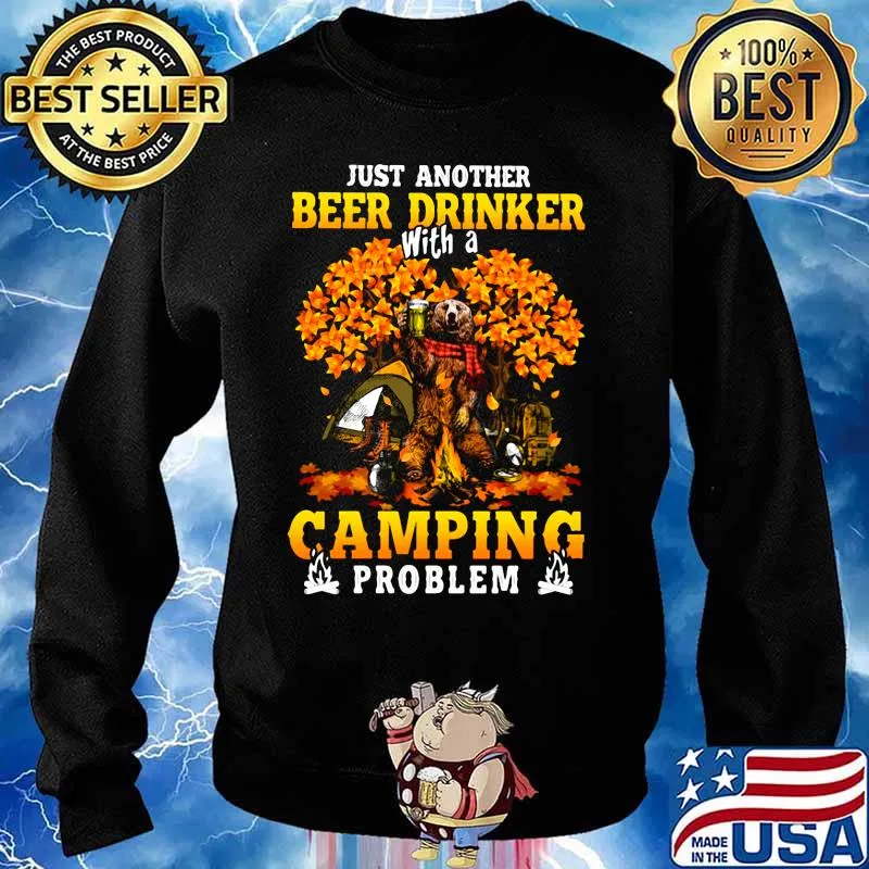 JUST ANOTHER BEER DRINKER WITH A CAMPING PROBLEM BEER CAMPING AUTUMN SHIRT Sweater