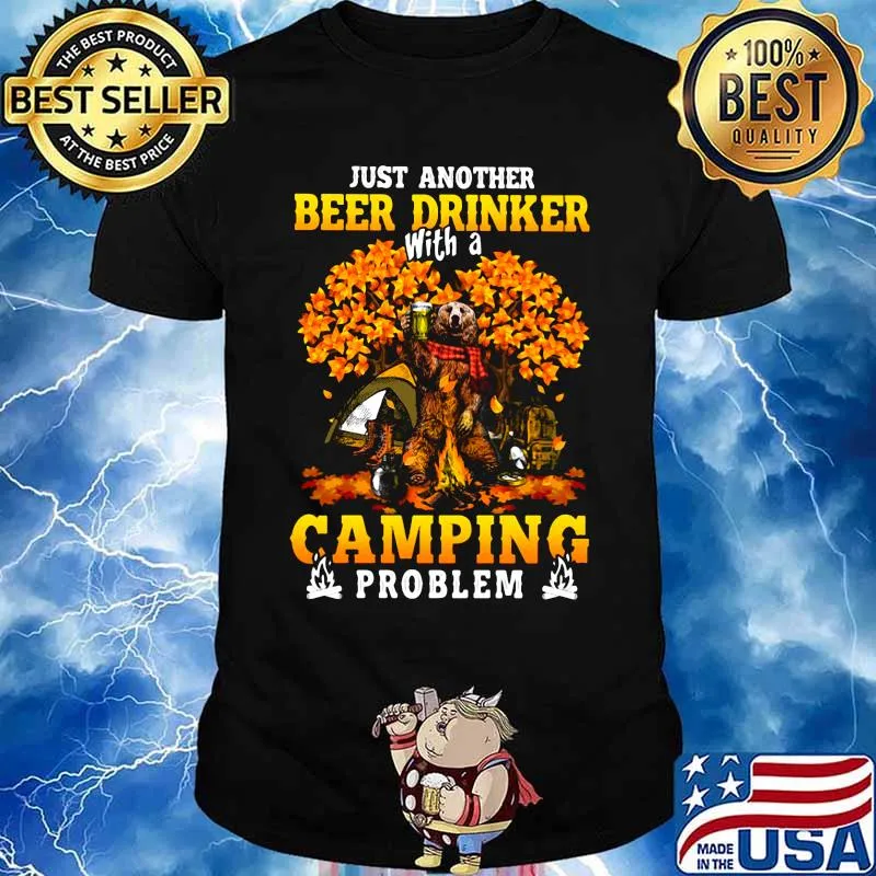 JUST ANOTHER BEER DRINKER WITH A CAMPING PROBLEM BEER CAMPING AUTUMN SHIRT