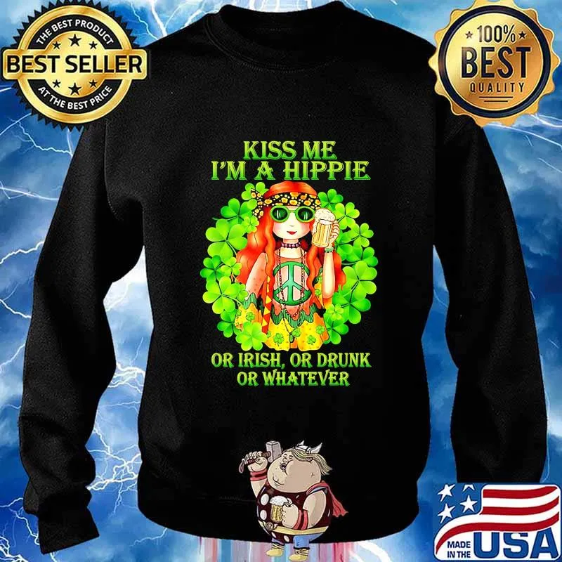 KISS ME I'M A HIPPIE OR IRISH OR DRUNK OR WHATEVER LADY SHIRT Sweater