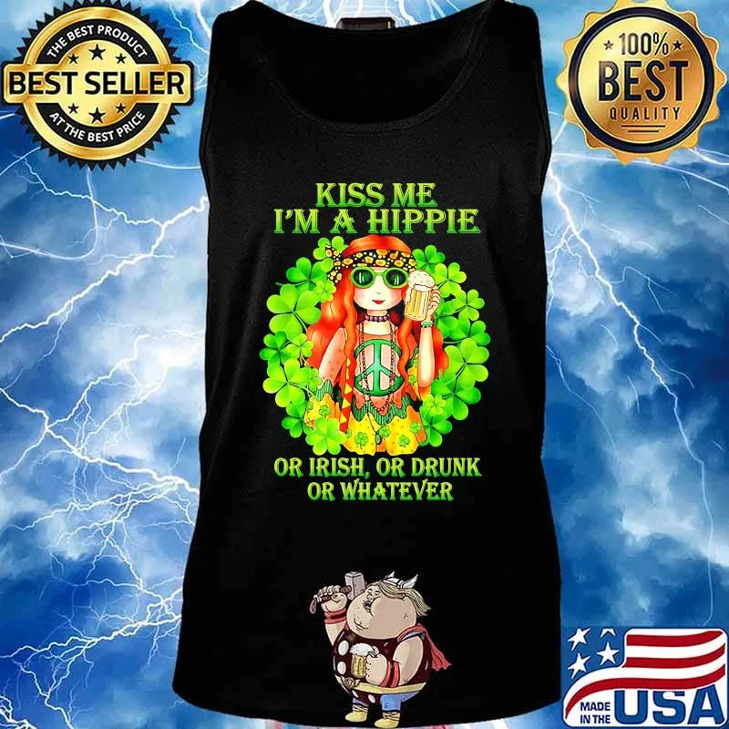 KISS ME I'M A HIPPIE OR IRISH OR DRUNK OR WHATEVER LADY SHIRT Tank top