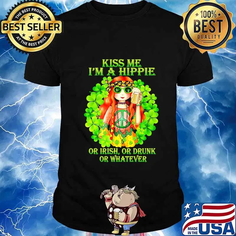 KISS ME I'M A HIPPIE OR IRISH OR DRUNK OR WHATEVER LADY SHIRT