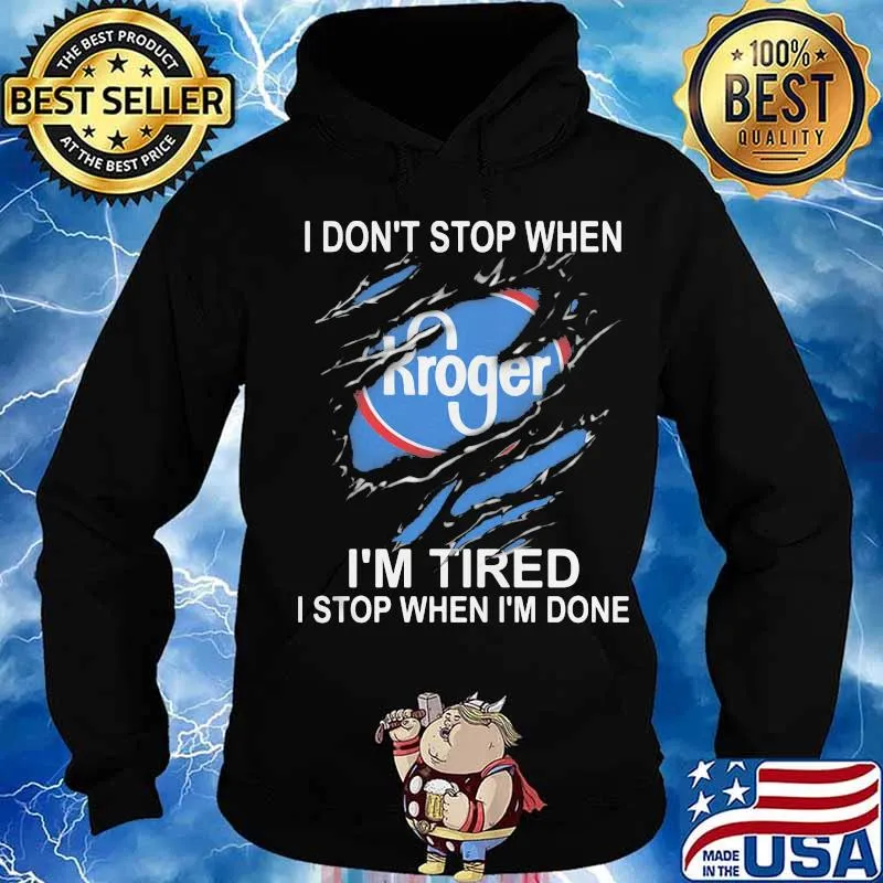 Kroger i don't stop when i'm tired i stop when i'm done s Hoodie