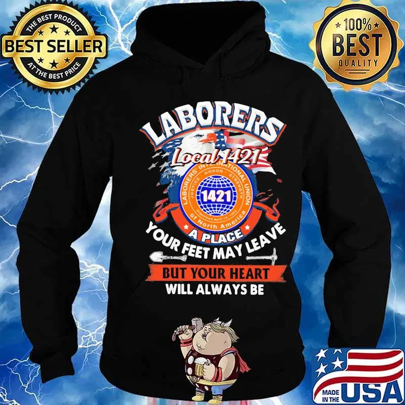 Laborers international union of north america local 1421 a place your feet may leave but your heart will always be s Hoodie