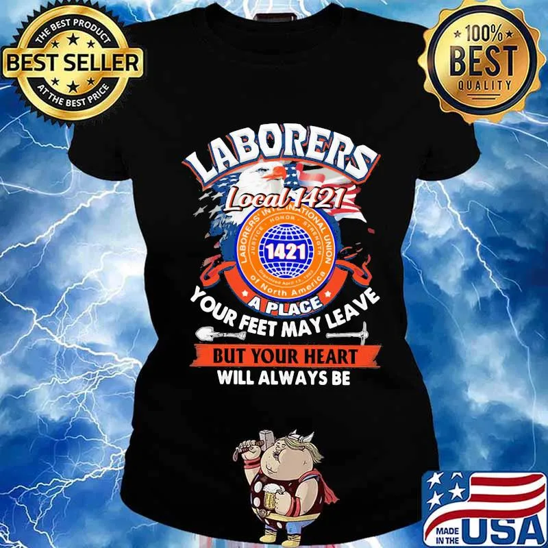Laborers international union of north america local 1421 a place your feet may leave but your heart will always be s Ladies tee