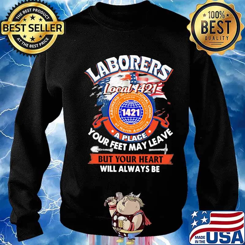 Laborers international union of north america local 1421 a place your feet may leave but your heart will always be s Sweater