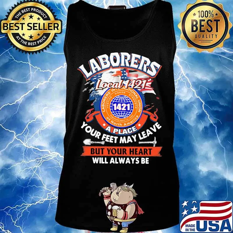 Laborers international union of north america local 1421 a place your feet may leave but your heart will always be s Tank top