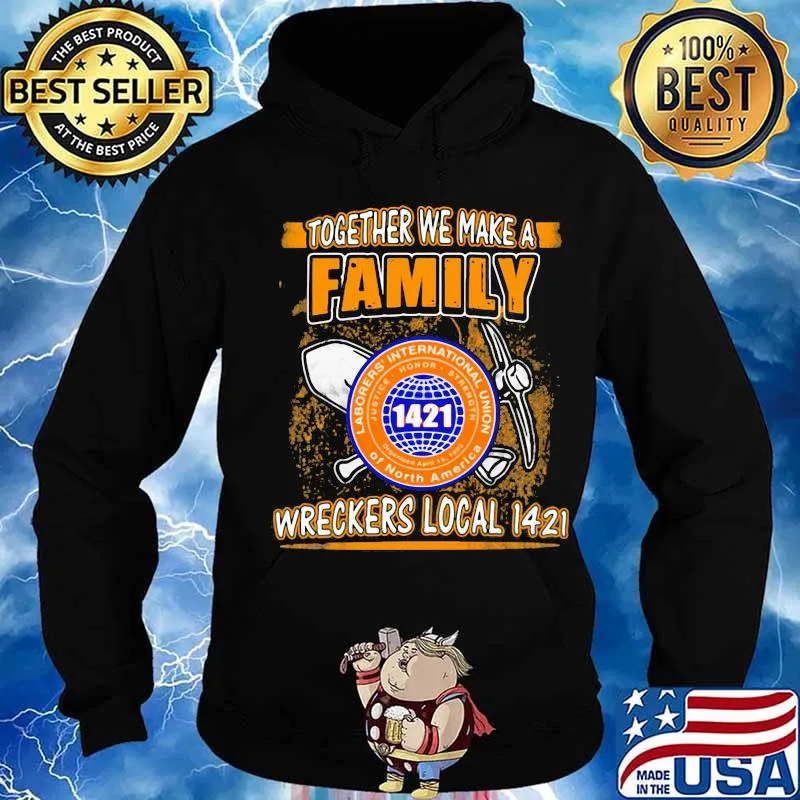 Laborers international union of north america together we make a family wreckers local 1421 s Hoodie