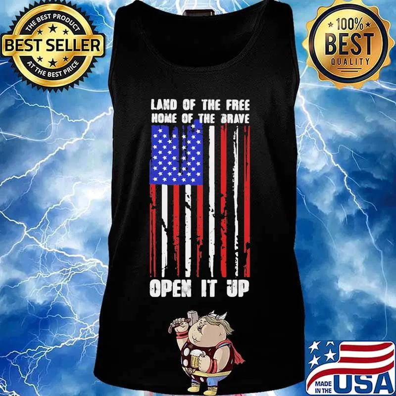 Land Of The Free Home Of The Brave Open It Up American Flag Independence Day Shirt Tank top