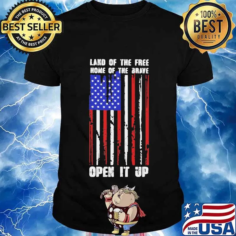 Land Of The Free Home Of The Brave Open It Up American Flag Independence Day Shirt