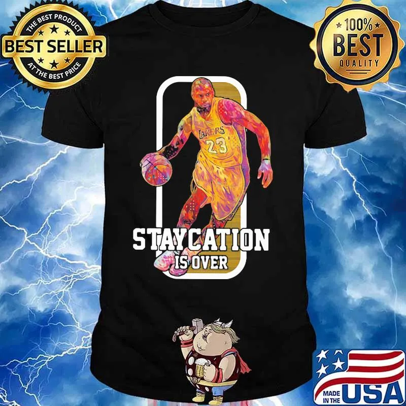 Lebron james basketball player staycation is over shirt