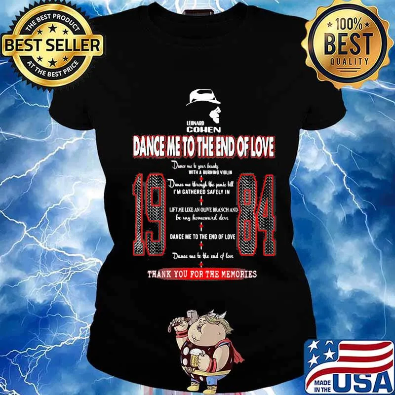 Leonard Cohen Dance Me To The End Of Love 19 84 Thank you for the memories s Ladies tee