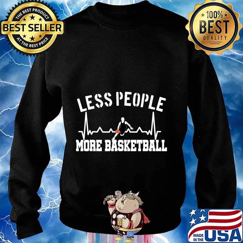 Less People More Basketball Heartbeat Fans Funny Quote Pun T-Shirt Sweater
