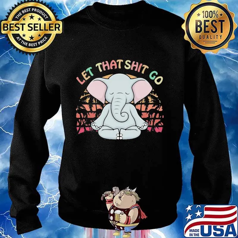 LET THAT SHIT GO ELEPHANT VINTAGE RETRO SHIRT Sweater