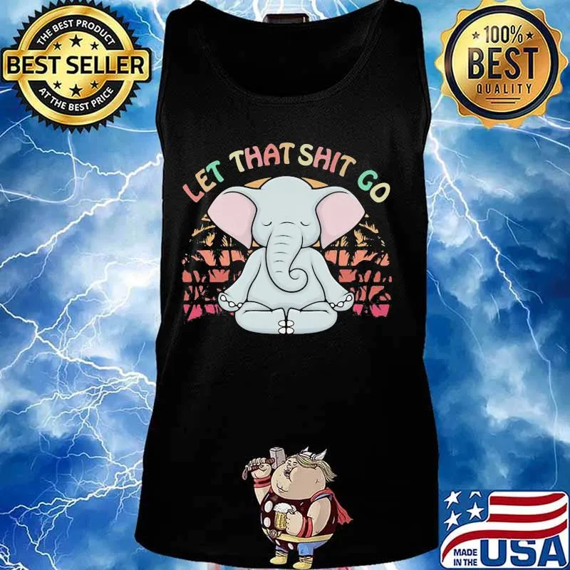 LET THAT SHIT GO ELEPHANT VINTAGE RETRO SHIRT Tank top