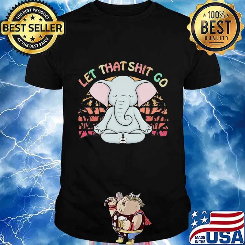 LET THAT SHIT GO ELEPHANT VINTAGE RETRO SHIRT