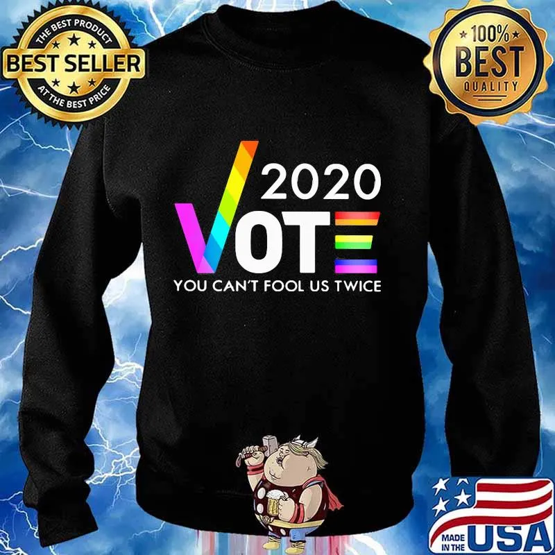 LGBT 2020 Vote you can't fool us twice s Sweater