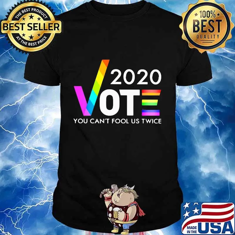LGBT 2020 Vote you can't fool us twice shirt