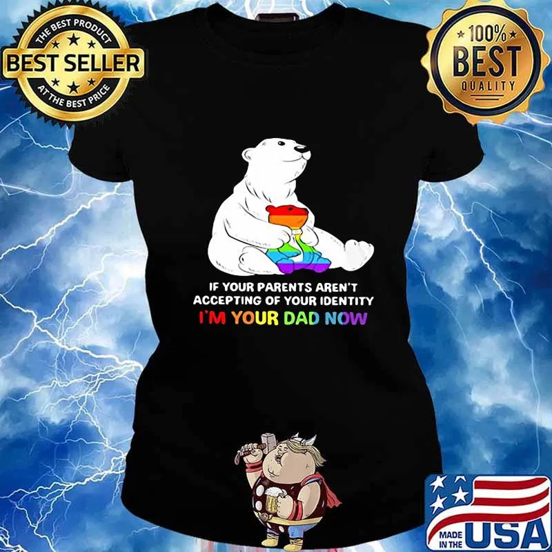 Lgbt bear if your parent aren't accepting of your identity i'm your dad now s Ladies tee