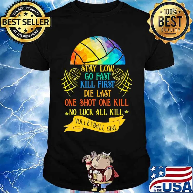Lgbt stay low go fast kill first die last one shot one kill no luck all skill volleyball girl shirt